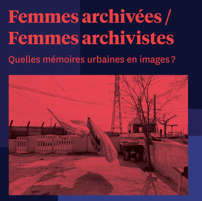 15 juin 2018 9h à 18h Femmes archivées / Femmes archivistes Quelles mémoires urbaines en images ?