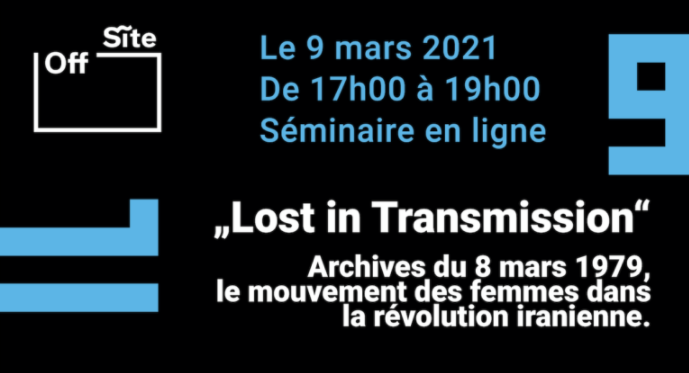Mardi 9 mars 2021 à 17h Séminaire, LOST IN TRANSMISSION : Archives du 8 mars 1979, le mouvement des femmes dans la révolution iranienne